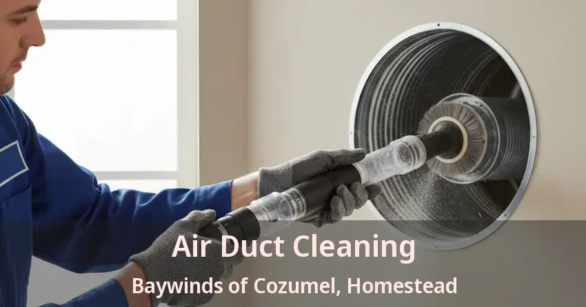 Air Duct Cleaning Baywinds of Cozumel, Homestead - FL