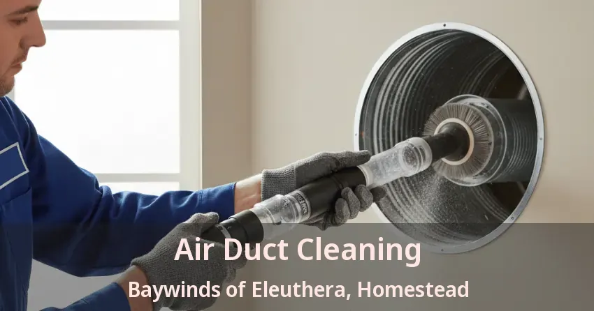Air Duct Cleaning Baywinds of Eleuthera, Homestead - FL