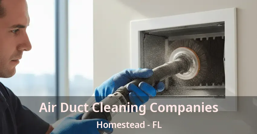 Air Duct Cleaning Companies Homestead - FL