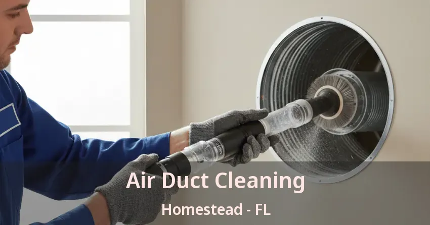 Air Duct Cleaning Homestead - FL