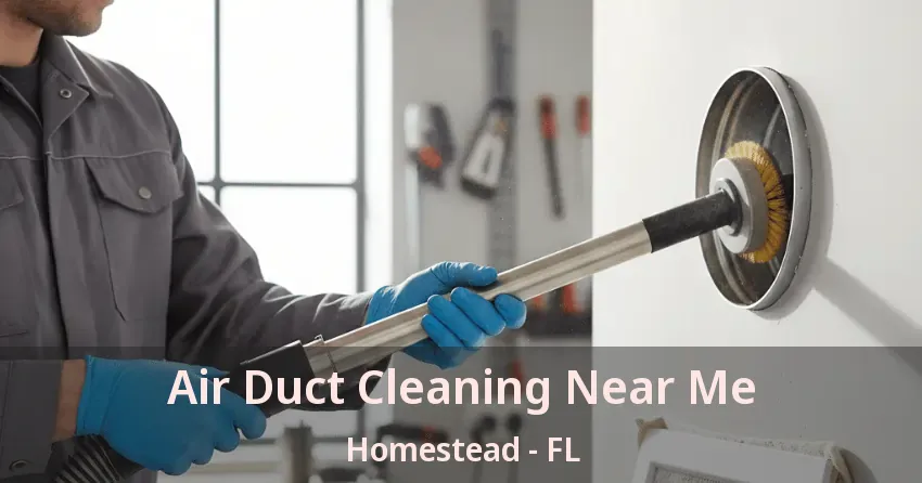 Air Duct Cleaning Near Me Homestead - FL
