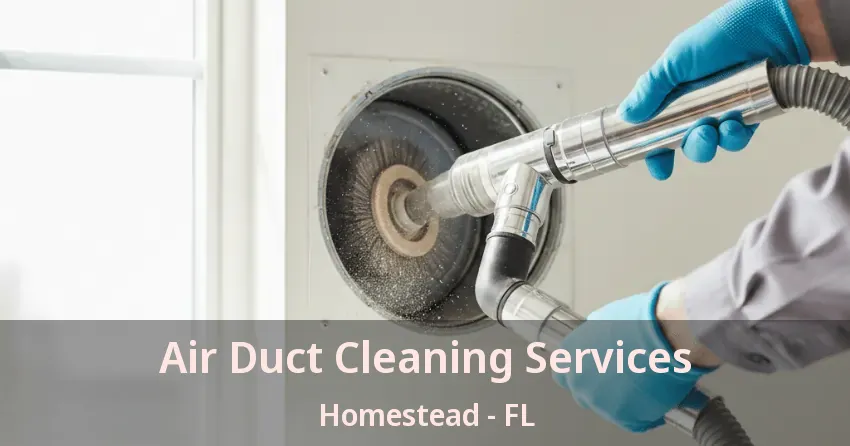Air Duct Cleaning Services Homestead - FL