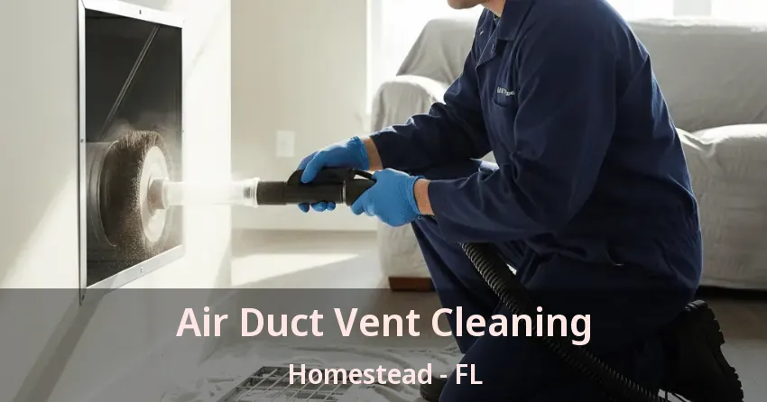 Air Duct Vent Cleaning Homestead - FL