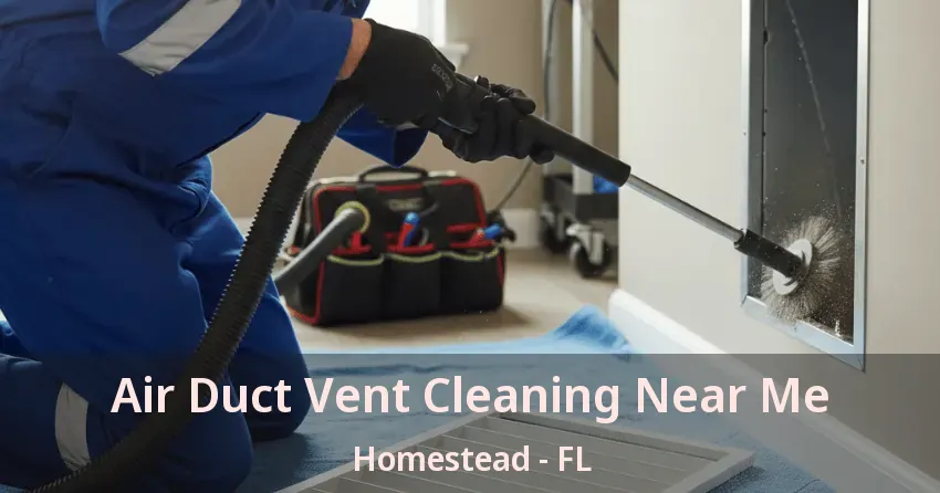 Air Duct Vent Cleaning Near Me Homestead - FL