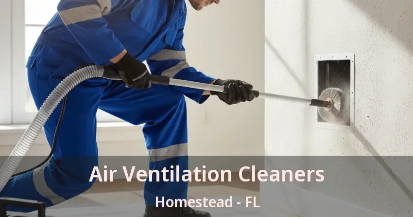 Air Ventilation Cleaners Homestead - FL Air Ventilation Cleaners Homestead - FL
