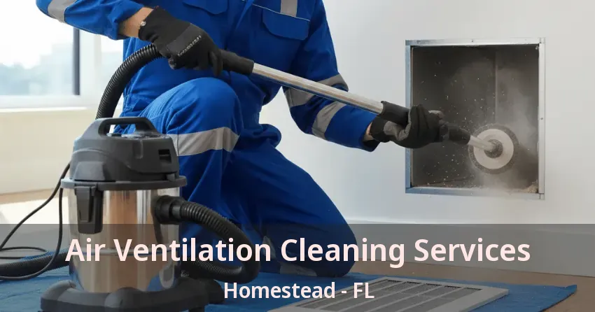Air Ventilation Cleaning Services Homestead - FL