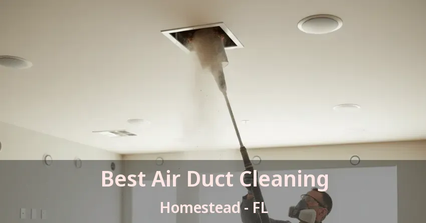 Best Air Duct Cleaning Homestead - FL
