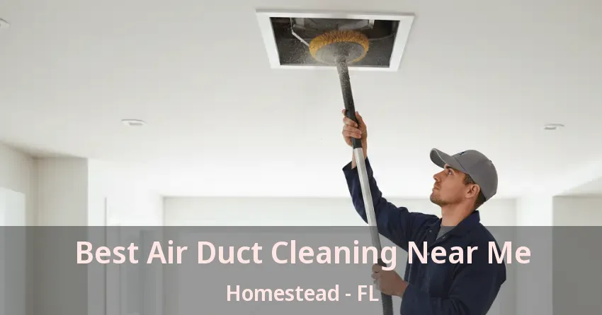 Best Air Duct Cleaning Near Me Homestead - FL