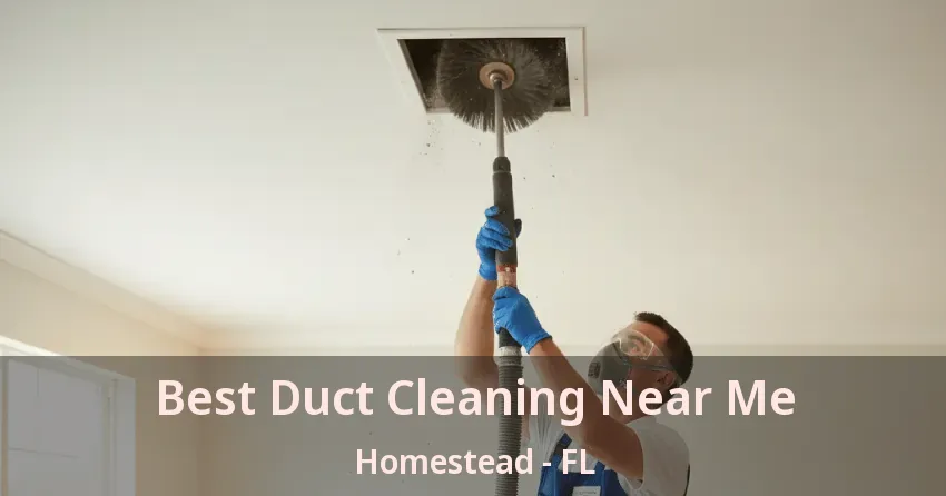 Best Duct Cleaning Near Me Homestead - FL
