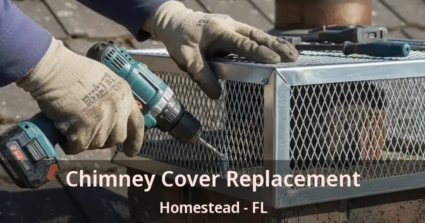 Chimney Cover Replacement Homestead - FL