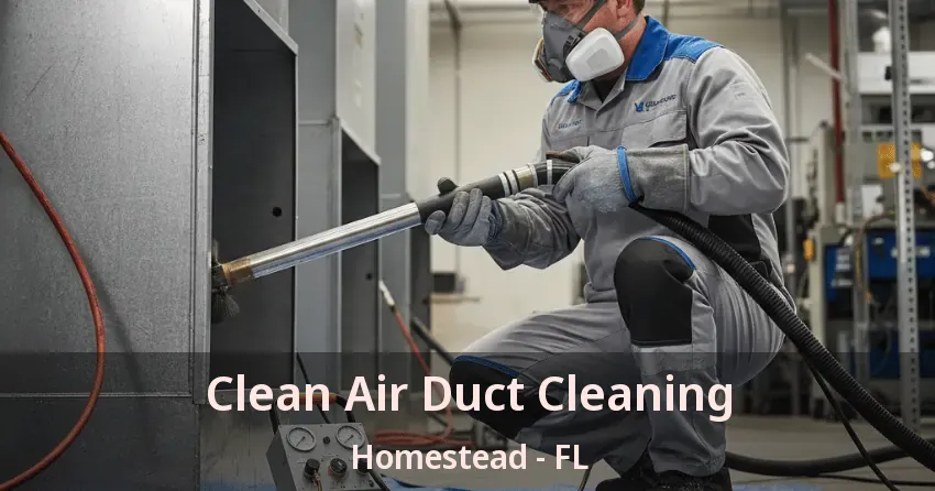 Clean Air Duct Cleaning Homestead - FL Clean Air Duct Cleaning Homestead - FL
