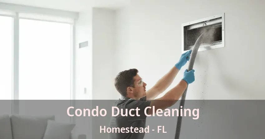 Condo Duct Cleaning Homestead - FL