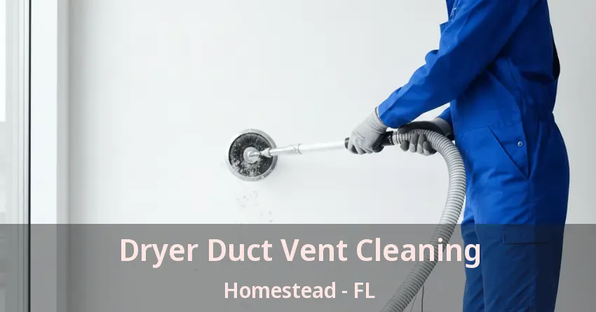 Dryer Duct Vent Cleaning Homestead - FL