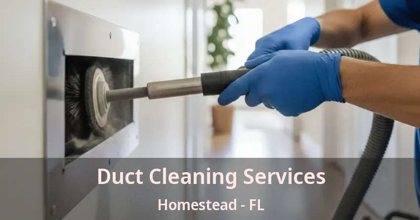 Duct Cleaning Services Homestead - FL