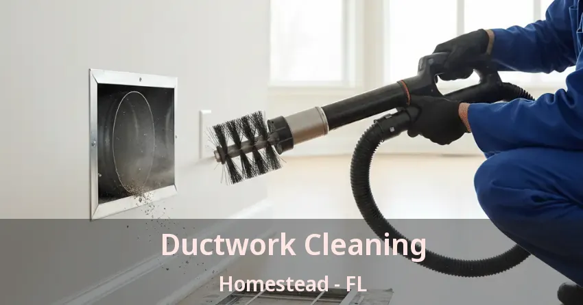 Ductwork Cleaning Homestead - FL