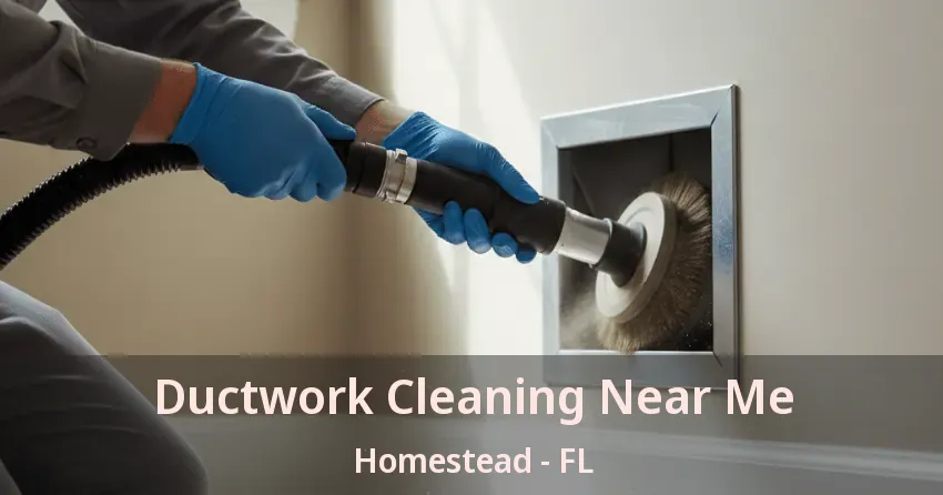 Ductwork Cleaning Near Me Homestead - FL