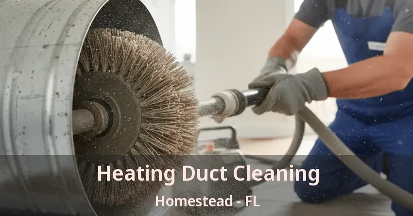Heating Duct Cleaning Homestead - FL