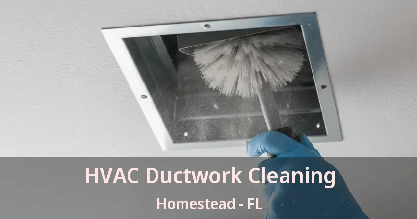 HVAC Ductwork Cleaning Homestead - FL