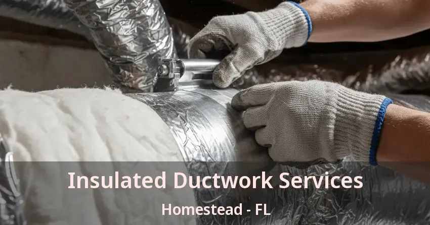 Insulated Ductwork Services Homestead - FL