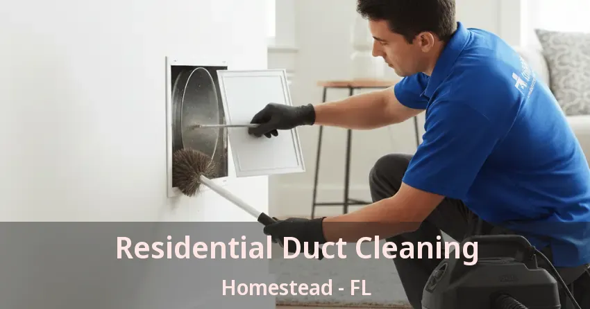 Residential Duct Cleaning Homestead - FL Residential Duct Cleaning Homestead - FL