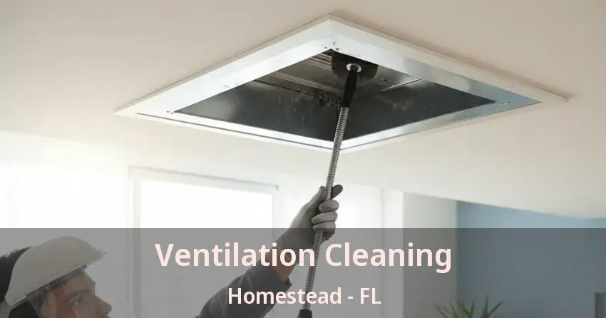 Ventilation Cleaning Homestead - FL